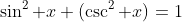 \sin^2 x (\csc^2 x)=1