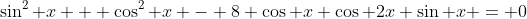 \sin^2 x + \cos^2 x - 8 \cos x \cos 2x \sin x = 0