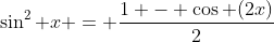 \sin^2 x = \frac{1 - \cos (2x)}{2}