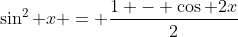 \sin^2 x = \frac{1 - \cos 2x}{2}