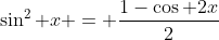 \sin^2 x = \frac{1-\cos 2x}{2}