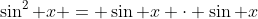 \sin^2 x = \sin x \cdot \sin x