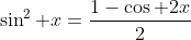 \sin^2 x=\frac{1-\cos 2x}{2}