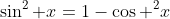 \sin^2 x=1-\cos ^2x