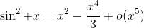 \sin^2 x=x^2-\frac{x^4}3+o(x^5)