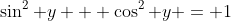 \sin^2 y + \cos^2 y = 1