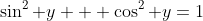 \sin^2 y + \cos^2 y=1