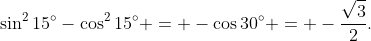 \sin^215^\circ-\cos^215^\circ = -\cos30^\circ = -\frac{\sqrt3}2.