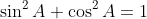 \sin^2A+\cos^2A=1
