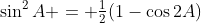 \sin^2A = \tfrac12(1-\cos2A)