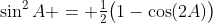\sin^2A = \tfrac12\bigl(1-\cos(2A)\bigr)