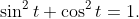 \sin^2t+\cos^2t=1.