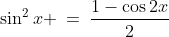 \sin^2x \:=\:\frac{1-\cos2x}{2}