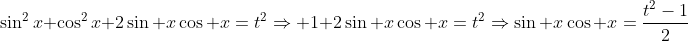 \sin^2x+\cos^2x+2\sin x\cos x=t^2\Rightarrow 1+2\sin x\cos x=t^2\Rightarrow\sin x\cos x=\frac{t^2-1}{2}