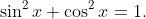 \sin^2x+\cos^2x=1.