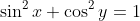 \sin^2x+\cos^2y=1