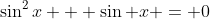 \sin^2x + \sin x = 0