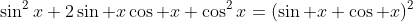 \sin^2x+2\sin x\cos x+\cos^2x=(\sin x+\cos x)^2