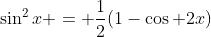 \sin^2x = \frac{1}{2}(1-\cos 2x)