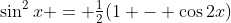\sin^2x = \tfrac12(1 - \cos2x)