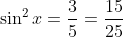 \sin^2x=\frac{3}{5}=\frac{15}{25}