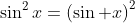 \sin^2x=\left(\sin x\right)^2