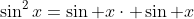 \sin^2x=\sin x\cdot \sin x