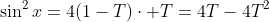 \sin^2x=4(1-T)\cdot T=4T-4T^2