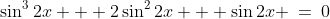 \sin^32x + 2\sin^22x + \sin2x \:=\:0
