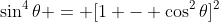 \sin^4\theta = [1 - \cos^2\theta]^2