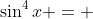\sin^4{x} = 