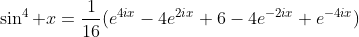 \sin^4 x=\dfrac{1}{16}(e^{4ix}-4e^{2ix}+6-4e^{-2ix}+e^{-4ix})
