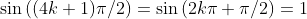 \sin{((4k+1)\pi/2)}=\sin{(2k\pi+\pi/2)}=1