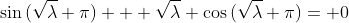 \sin{(\sqrt{\lambda} \pi)} + \sqrt{\lambda} \cos{(\sqrt{\lambda} \pi)}= 0