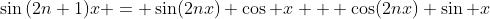 \sin{(2n+1)x} = \sin(2nx) \cos x + \cos(2nx) \sin x