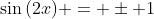 \sin{(2x)} = \pm 1