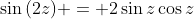 \sin{(2z)} = 2\sin{z}\cos{z}