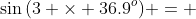 \sin{(3 \times 36.9^o)} = 