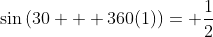 \sin{(30 + 360(1))}= \frac{1}{2}