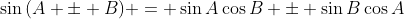 \sin{(A \pm B)} = \sin{A}\cos{B} \pm \sin{B}\cos{A}