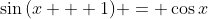 \sin{(x + 1)} = \cos{x}