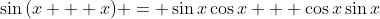 \sin{(x + x)} = \sin{x}\cos{x} + \cos{x}\sin{x}