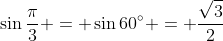 \sin{\frac\pi3} = \sin60^\circ = \frac{\sqrt3}2