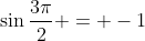 \sin{\frac{3\pi}{2}} = -1