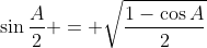 \sin{\frac{A}{2}} = \sqrt{\frac{1-\cos{A}}{2}}