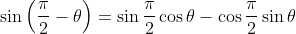 \sin{\left(\frac{\pi}{2}-\theta\right)}=\sin{\frac{\pi}{2}\cos{\theta}-\cos{\frac{\pi}{2}\sin{\theta}