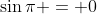 \sin{\pi} = 0