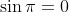 \sin{\pi}=0