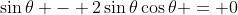 \sin{\theta} - 2\sin{\theta}\cos{\theta} = 0