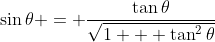 \sin{\theta} = \frac{\tan{\theta}}{\sqrt{1 + \tan^2{\theta}}}